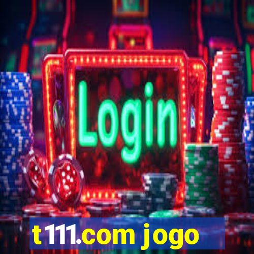 t111.com jogo